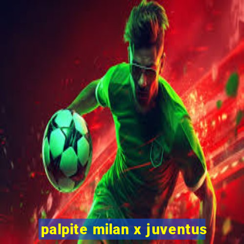 palpite milan x juventus